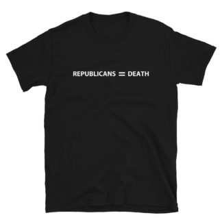 Republicans = Death Regular Unisex T-Shirt